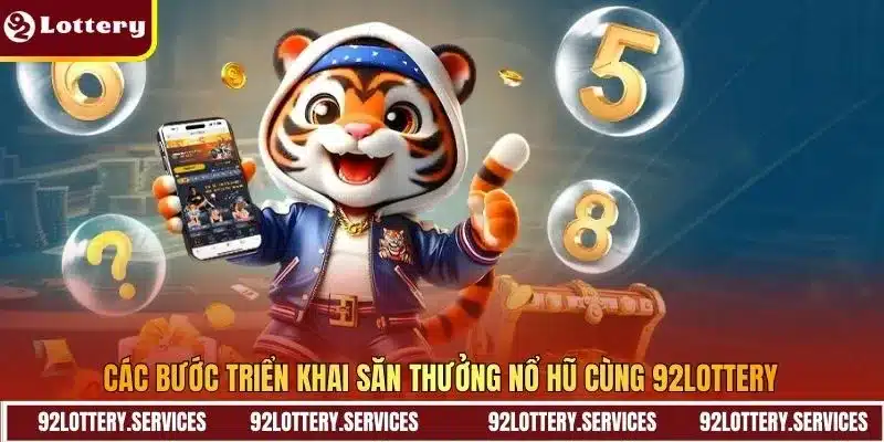 Các bước triển khai săn thưởng nổ hũ cùng 92LOTTERY