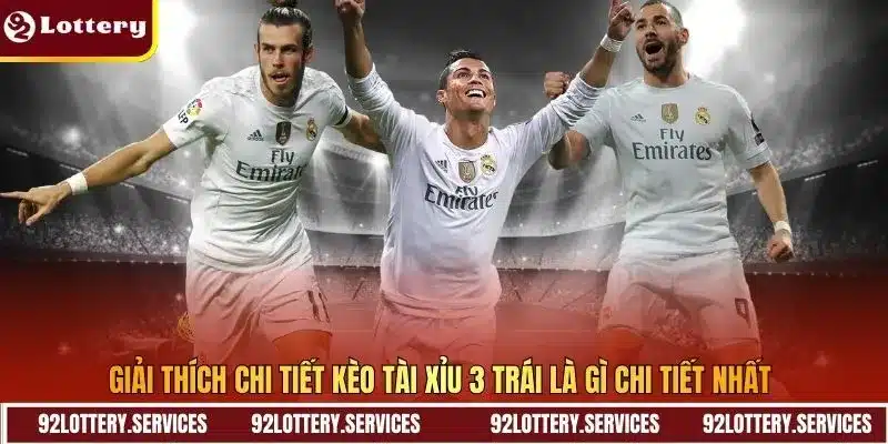 Giải thích chi tiết kèo tài xỉu 3 trái là gì chi tiết nhất