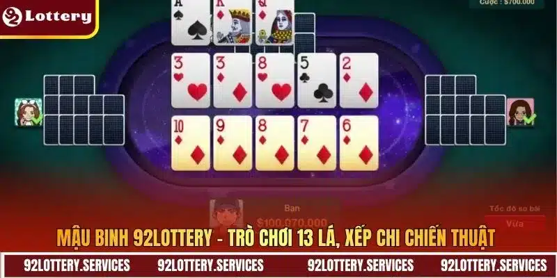 Mậu Binh 92LOTTERY - Trò chơi 13 lá, xếp chi chiến thuật