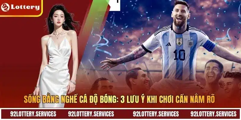 Sống Bằng Nghề Cá Độ Bóng: 3 Lưu Ý Khi Chơi Cần Nắm Rõ