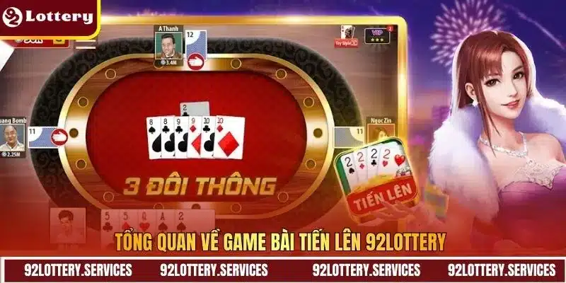 Tổng quan về game bài Tiến Lên 92LOTTERY